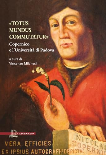 «Totus Mundus Commutatur». Copernico E L'Università Di Padova