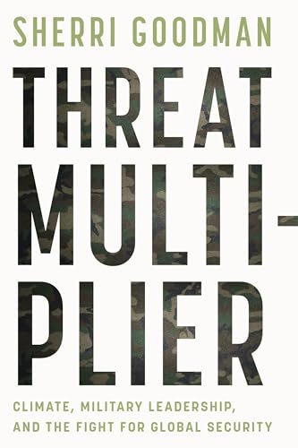 Threat Multiplier: Climate, Military Leadership, And The Fight For Global Security