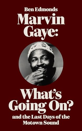 Marvin Gaye: What'S Going On? And The Last Days Of The Motown Sound