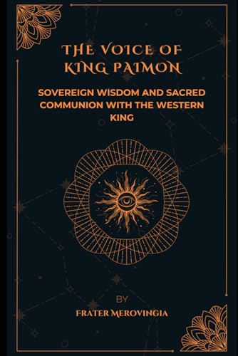 The Voice Of King Paimon: Sovereign Wisdom And Sacred Communion With The Western King: 5