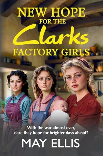 New Hope For The Clarks Factory Girls: An Emotional Wartime Saga From May Ellis