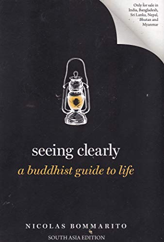 Seeing Clearly: A Buddhist Guide To Life