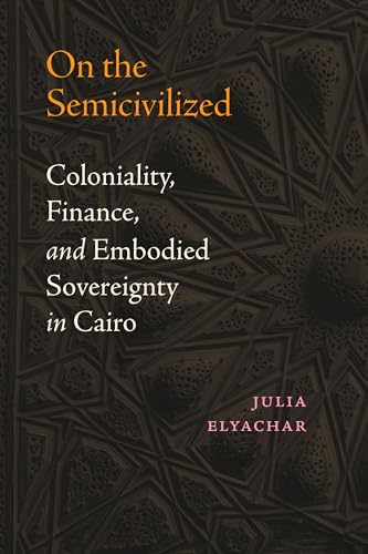 On The Semicivilized: Coloniality, Finance And Embodied Sovereignty In Cairo