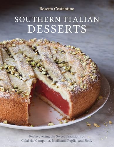 Southern Italian Desserts: Rediscovering The Sweet Traditions Of Calabria, Campania, Basilicata, Puglia, And Sicily [Lingua Inglese]: Rediscovering ..