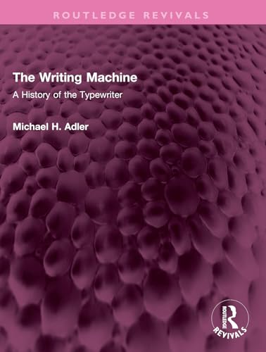 The Writing Machine: A History Of The Typewriter