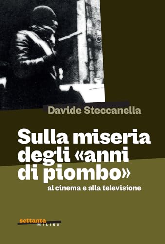 Sulla Miseria Degli «Anni Di Piombo» Al Cinema E Alla Televisione