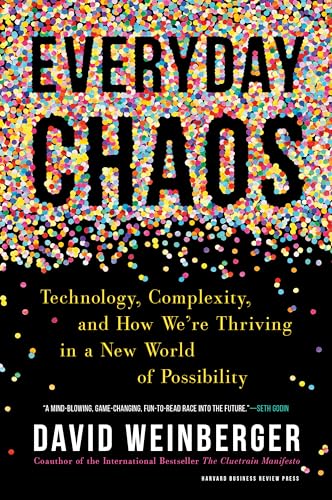 Everyday Chaos: Technology, Complexity, And How We'Re Thriving In A New World Of Possibility