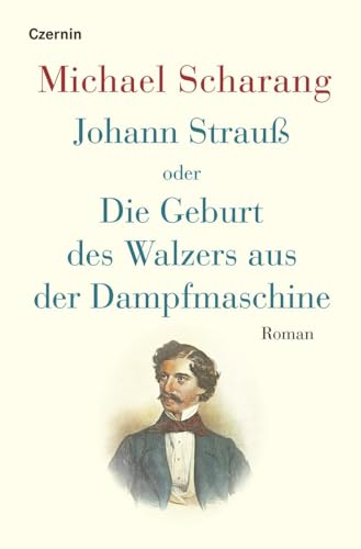 Johann Strauß Oder Die Geburt Des Walzers Aus Der Dampfmaschine: Roman