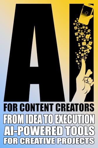 Ai For Content Creators: Mastering Ai For Content Creation: Writing, Video Editing, And Graphic Design