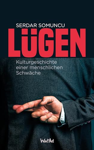 Lügen: Die Kulturgeschichte Einer Menschlichen Schwäche