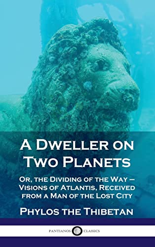 Dweller On Two Planets: Or, The Dividing Of The Way - Visions Of Atlantis, Received From A Man Of The Lost City
