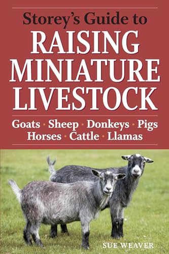 Storey'S Guide To Raising Miniature Livestock: Health - Handling - Breeding: Goats, Sheep, Donkeys, Pigs, Horses, Cattle, Llamas