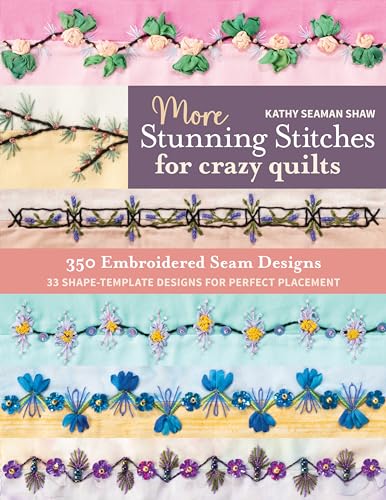 More Stunning Stitches For Crazy Quilts: 350 Embroidered Seam Designs; 33 Shape Template Designs For Perfect Placement