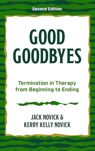 Good Goodbyes: Termination In Therapy From Beginning To Ending