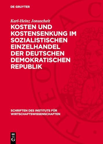 Kosten Und Kostensenkung Im Sozialistischen Einzelhandel Der Deutschen Demokratischen Republik