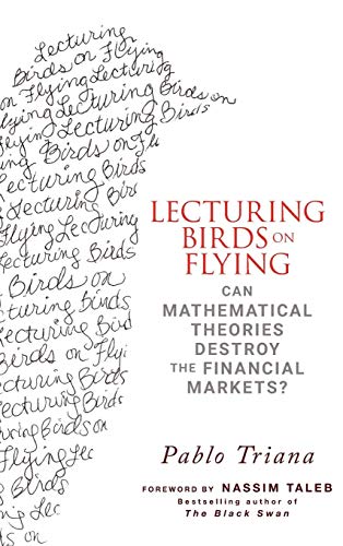 Lecturing Birds On Flying: Can Mathematical Theories Destroy The Financial Markets?