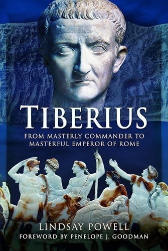 Tiberius: From Masterly Commander To Masterful Emperor Of Rome