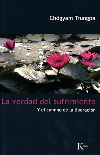 La Verdad Del Sufrimiento Y El Camino De La Liberacion / The Truth Of Suffering And The Path Of Liberation: Y El Camino De La Liberación