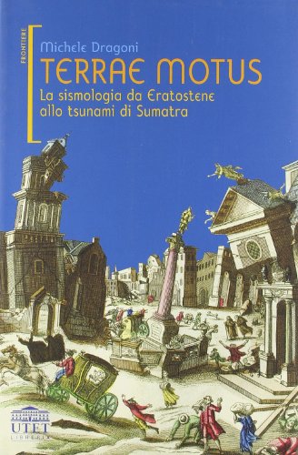 Terrae Motus. La Sismologia Da Eratostene Allo Tsunami Di Sumatra