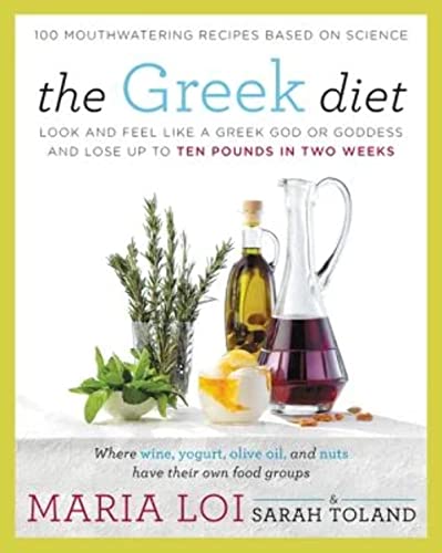 The Greek Diet: Look And Feel Like A Greek God Or Goddess And Lose Up To Ten Pounds In Two Weeks