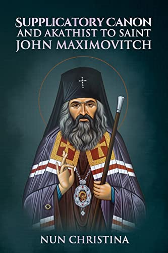 Supplicatory Canon And Akathist To Saint John Maximovitch
