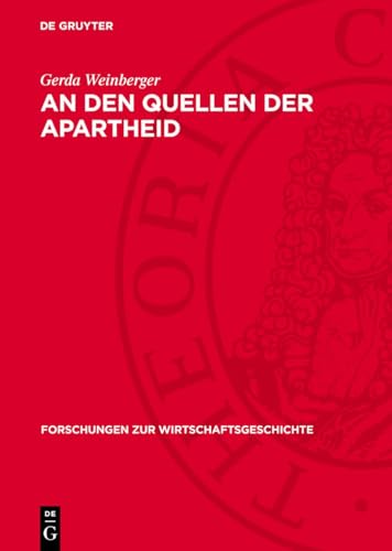An Den Quellen Der Apartheid: Studien Über Koloniale Ausbeutungs- Und Herrschaftsmethoden In Südafrika Und Die Zusammenarbeit Des Deutschen ... Und De