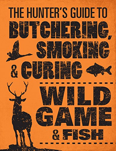 The Hunter'S Guide To Butchering, Smoking, And Curing Wild Game And Fish