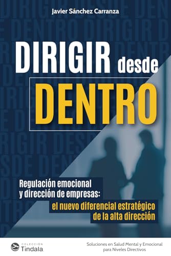 Dirigir Desde Dentro: Regulación Emocional Y Dirección De Empresas: El Nuevo Diferencial Estratégico De La Alta Dirección