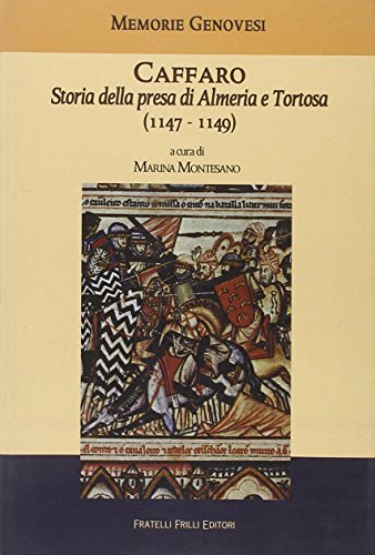 Caffaro. Storia Della Presa Di Almeria E Tortosa (1147-1149)