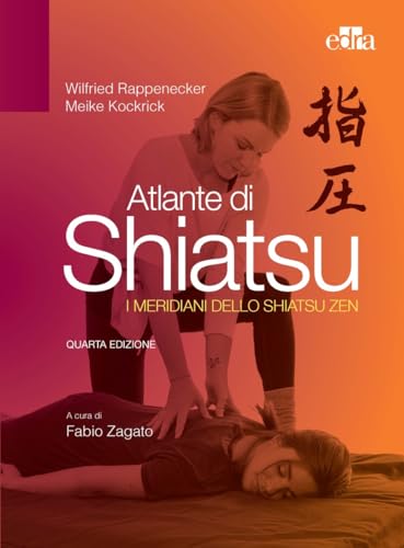 Atlante Di Shiatsu. I Meridiani Dello Shiatsu Zen