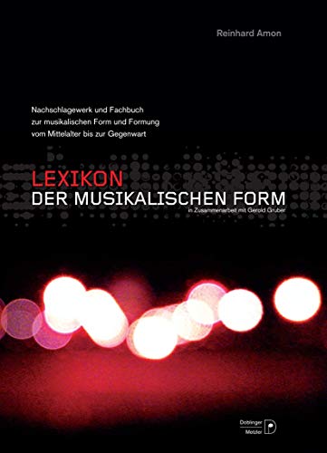 Lexikon Der Musikalischen Form: Nachschlagewerk Und Fachbuch Über Form Und Formung Der Musik Vom Mittelalter Bis Zur Gegenwart