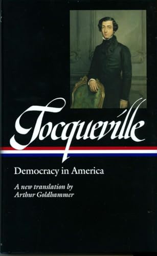 Alexis De Tocqueville: Democracy In America (Loa #147): A New Translation By Arthur Goldhammer