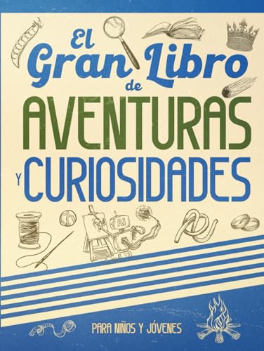 El Gran Libro De Aventuras Y Curiosidades Para Niños Y Jóvenes: Regalo Inteligente