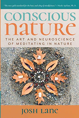 Conscious Nature: The Art And Neuroscience Of Meditating In Nature
