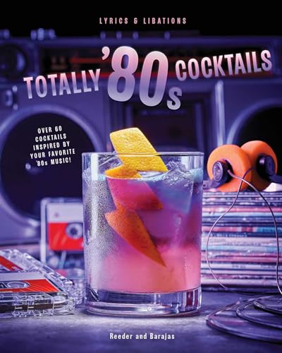 Mixtapes And Mixers: Totally '80S Cocktails