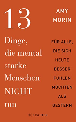 13 Dinge, Die Mental Starke Menschen Nicht Tun: An Alle, Die Sich Heute Besser Fühlen Möchten Als Gestern