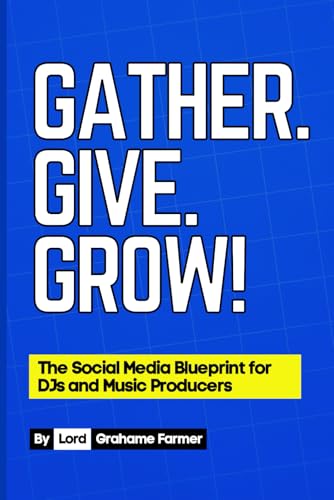 Gather. Give. Grow!: The Social Media Blueprint For Djs And Music Producers