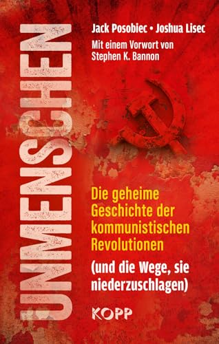 Unmenschen: Die Geheime Geschichte Der Kommunistischen Revolutionen (Und Die Wege, Sie Niederzuschlagen)