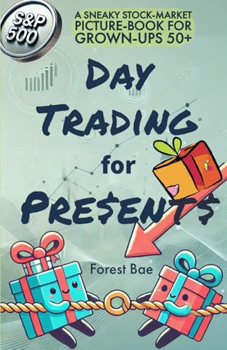 Day Trading For Presents: A Sneaky Stock-Market Picture-Book For Grown-Ups 50+