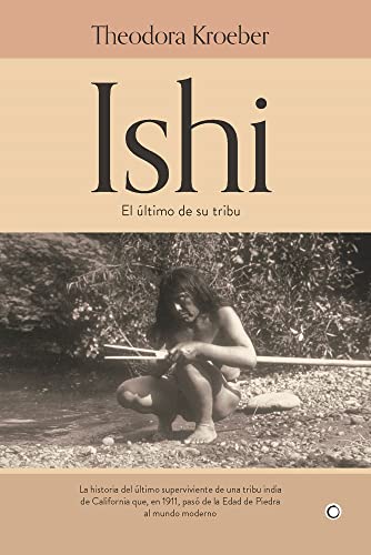 Ishi/ Ishi In Two Worlds: El Último De Su Tribu/ A Biography Of The Last Wild Indian In North America