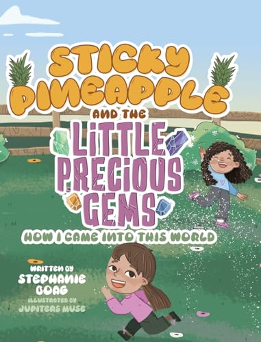 Sticky Pineapple And The Little Precious Gems: How I Came Into This World