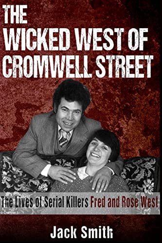The Wicked West Of Cromwell Street: The Lives Of Serial Killers Fred And Rose West