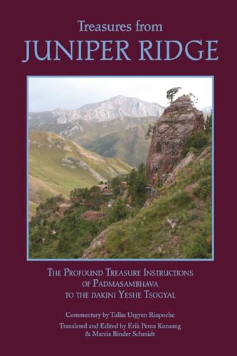 Treasures From Juniper Ridge: The Profound Instructions Of Padmasambhava To The Dakini Yeshe Tsogyal