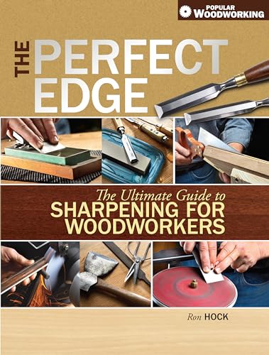 Perfect Edge, The: The Ultimate Guide To Sharpening For Woodworkers