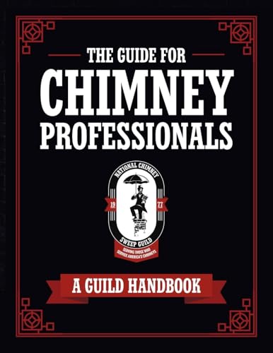 The Guide For Chimney Professionals: A Guild Handbook