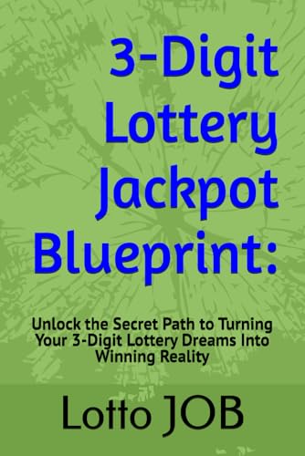 3-Digit Lottery Jackpot Blueprint:: Unlock The Secret Path To Turning Your 3-Digit Lottery Dreams Into Winning Reality