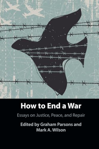 How To End A War: Essays On Justice, Peace, And Repair
