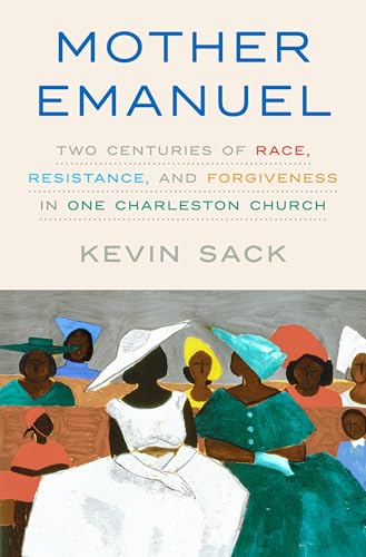 Mother Emanuel: Two Centuries Of Race, Resistance, And Forgiveness In One Charleston Church