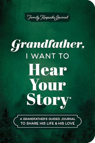 Grandfather, I Want To Hear Your Story (Expanded Edition): A Grandfather'S Guided Journal To Share His Life & His Love