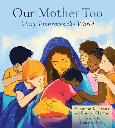 Our Mother Too: Mary Embraces The World